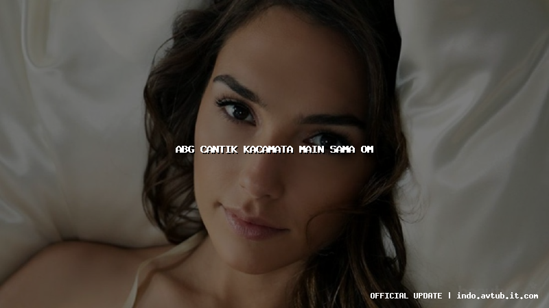 abg cantik kacamata main sama om abg cantik kacamata main sama om