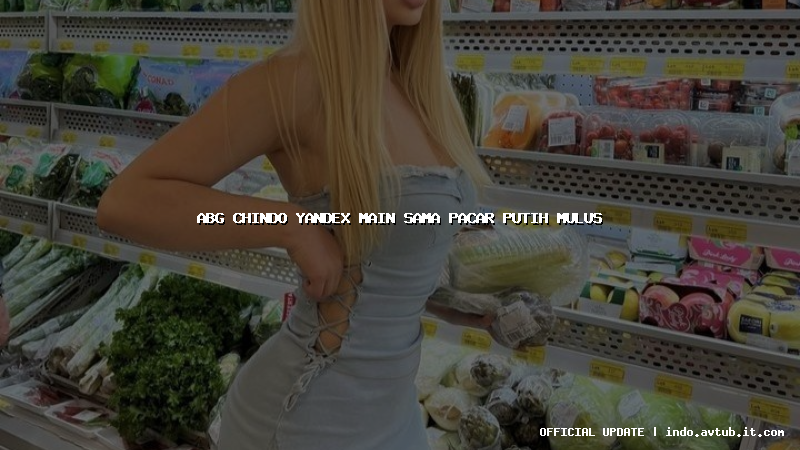 abg chindo yandex main sama pacar putih mulus