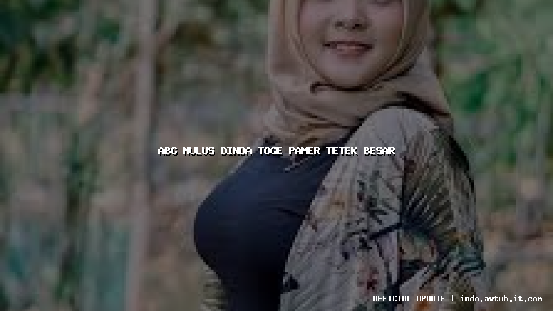 abg mulus dinda toge pamer tetek besar