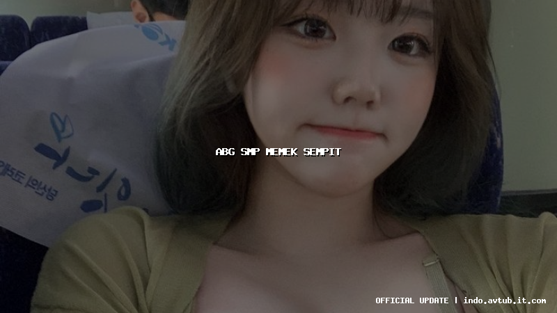 abg smp memek sempit abg smp memek sempit