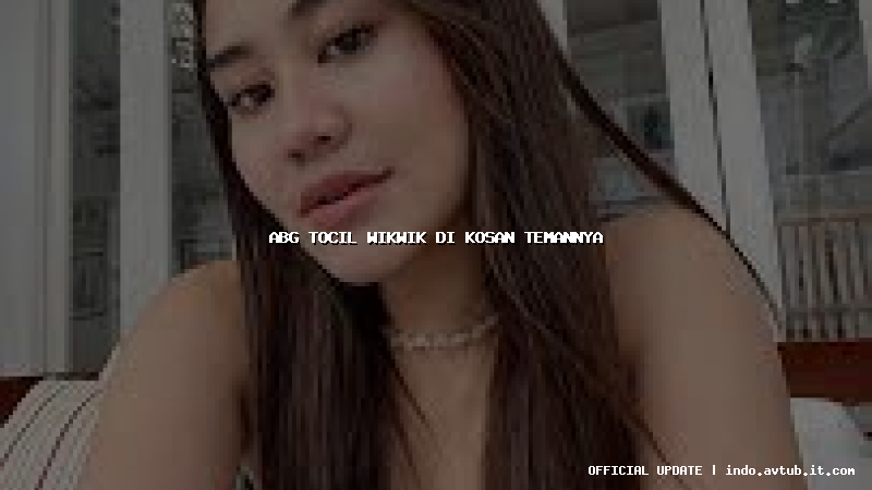 abg tocil wikwik di kosan temannya