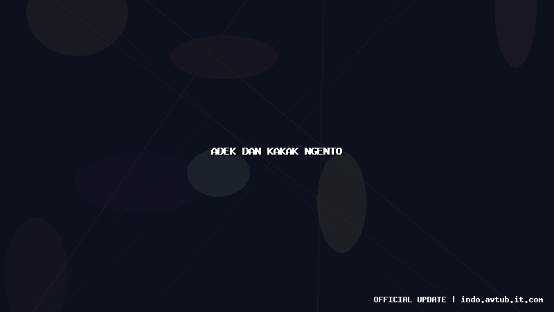 adek dan kakak ngento adek dan kakak ngento