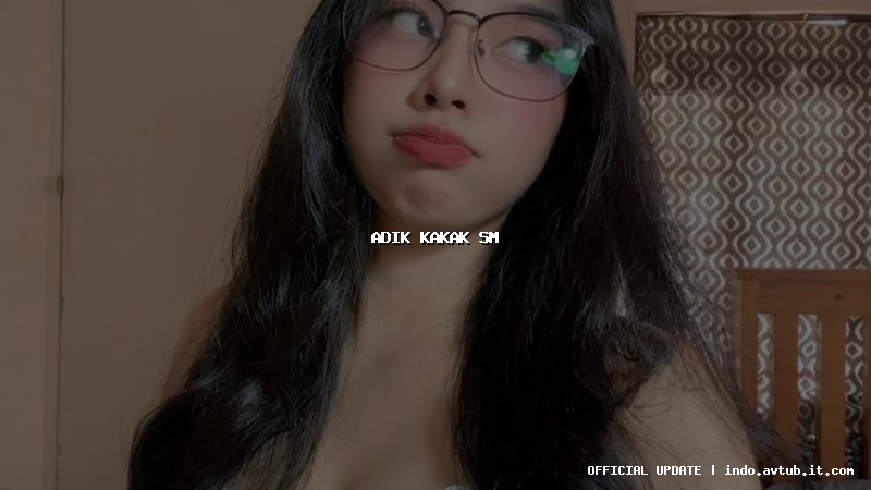 adik kakak sm adik kakak sm