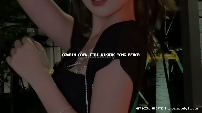 ajarin adek tiri wikwik yang benar ajarin adek tiri wikwik yang benar