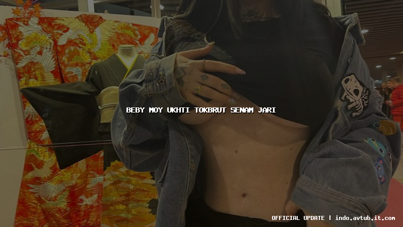 beby moy ukhti tokbrut senam jari