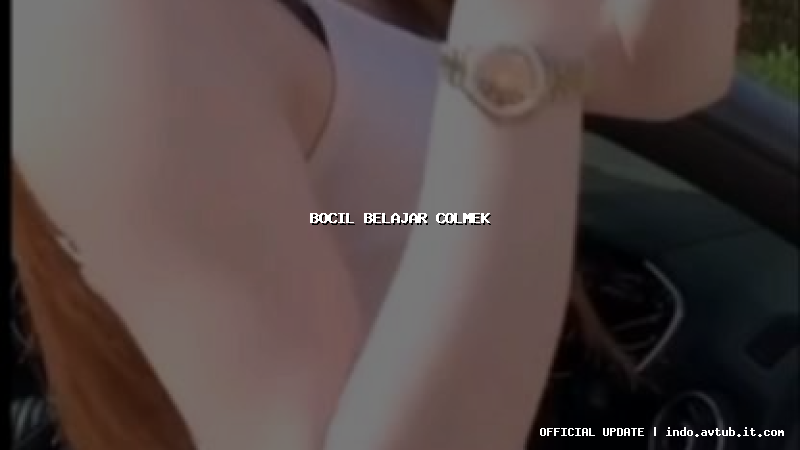 bocil belajar colmek