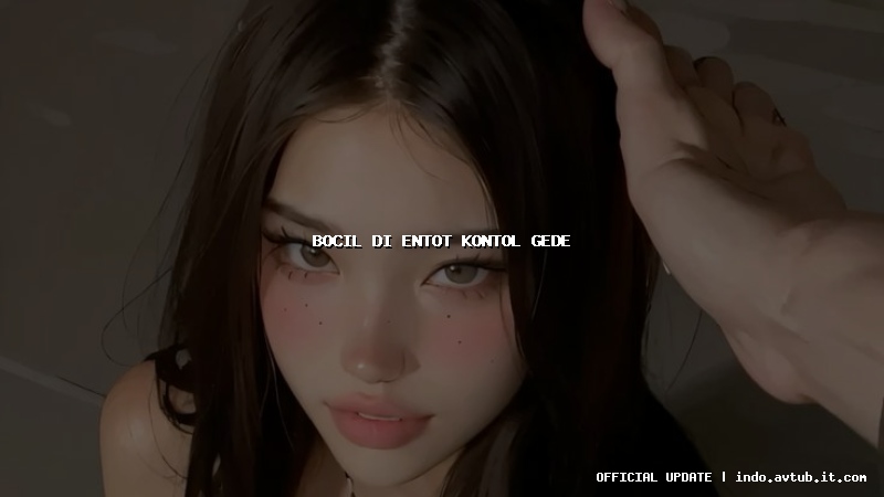 bocil di entot kontol gede