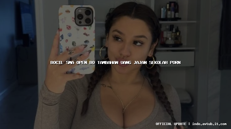 bocil sma open bo tambahan uang jajan sekolah porn