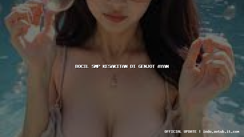 bocil smp kesakitan di genjot ayan