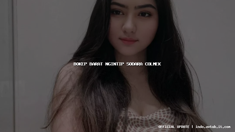 bokep barat ngintip sodara colmek