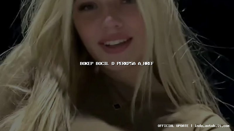 bokep bocil d perkpsa a_href