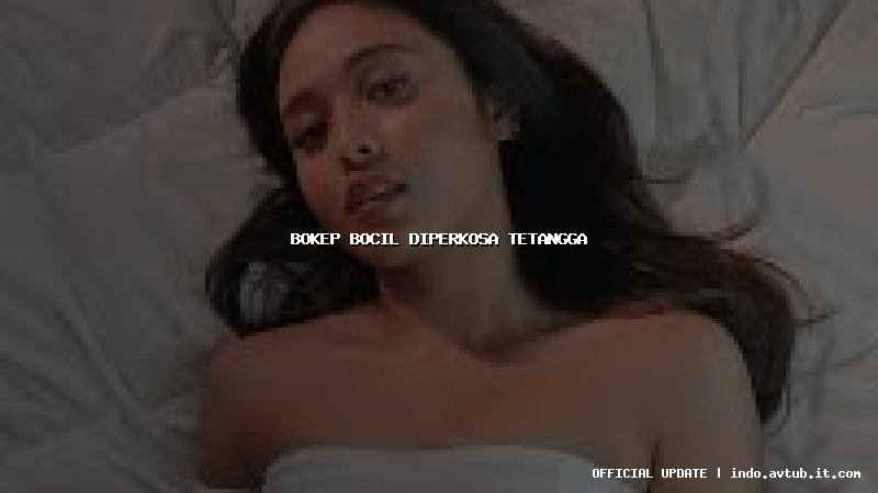 bokep bocil diperkosa tetangga