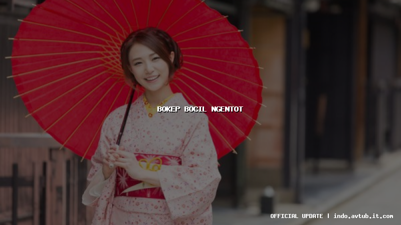 bokep bocil ngentot bokep bocil ngentot