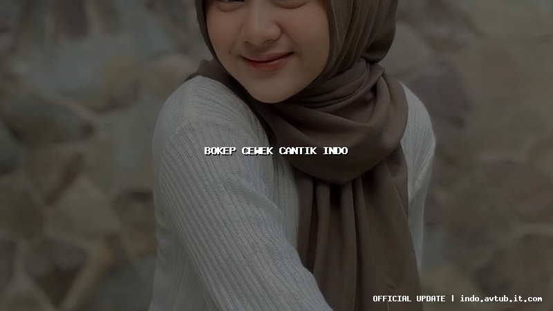 bokep cewek cantik indo bokep cewek cantik indo