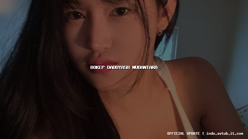 bokep daddyash nudantara