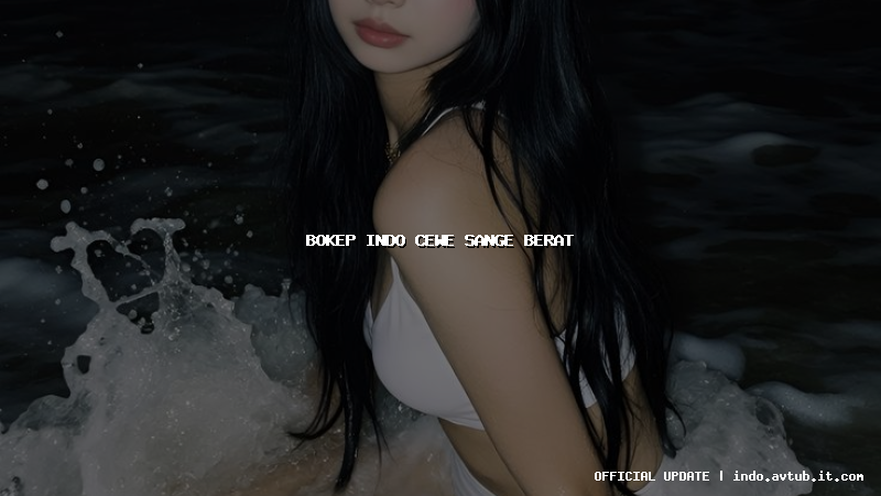 bokep indo cewe sange berat