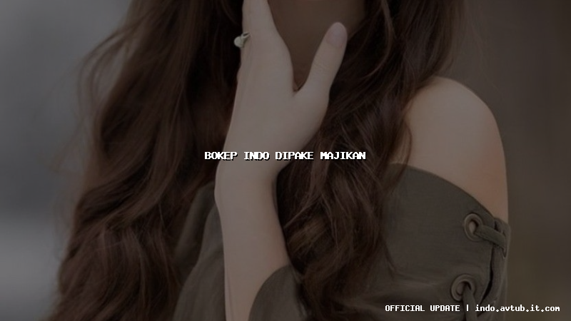 bokep indo dipake majikan bokep indo dipake majikan