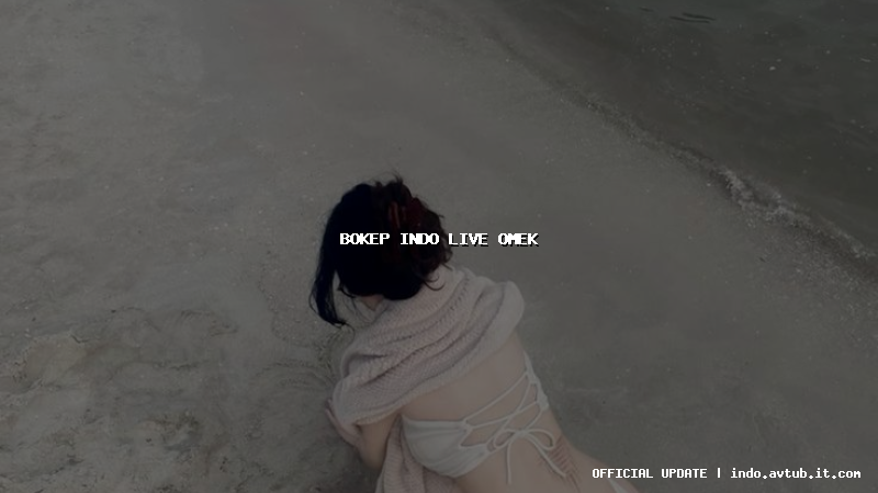 bokep indo live omek