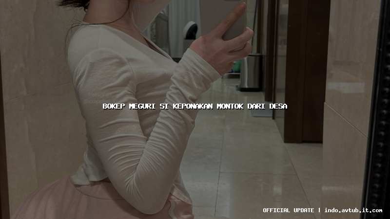 bokep meguri si keponakan montok dari desa