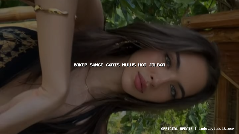 bokep sange gadis mulus hot jilbab bokep sange gadis mulus hot jilbab