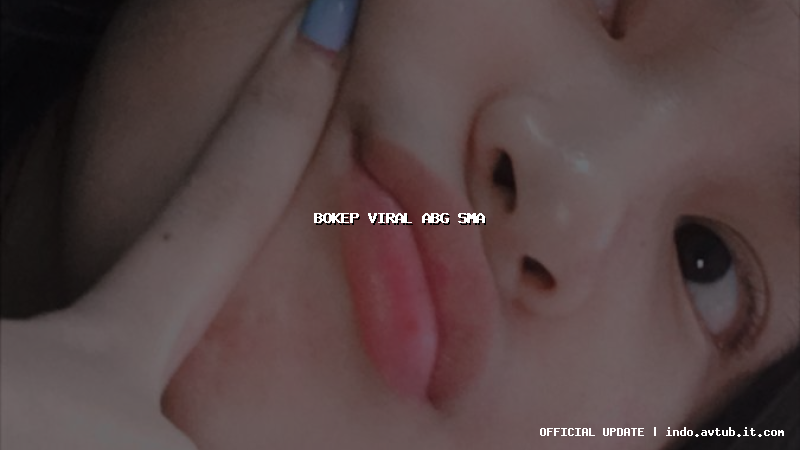 bokep viral abg sma