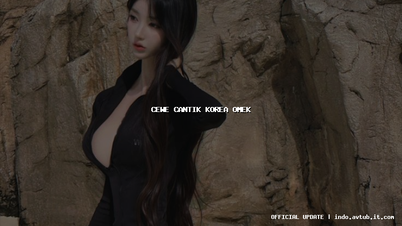 cewe cantik korea omek