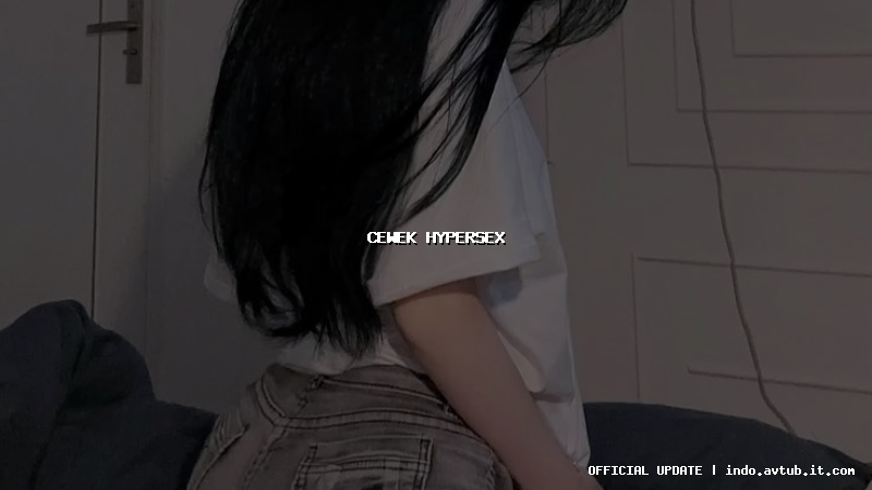 cewek hypersex