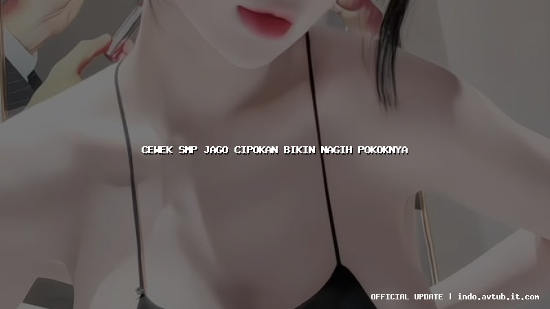 cewek smp jago cipokan bikin nagih pokoknya