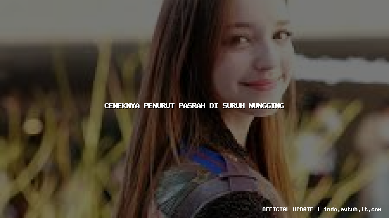 ceweknya penurut pasrah di suruh nungging