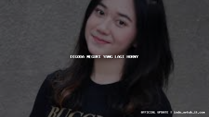 digoda meguri yang lagi horny