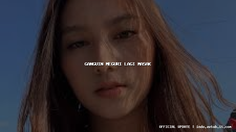 ganguin meguri lagi masak