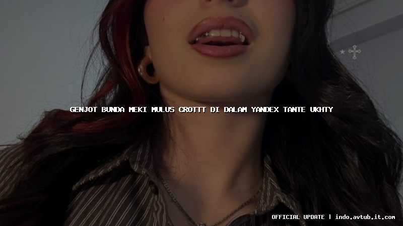 genjot bunda meki mulus crottt di dalam yandex tante ukhty