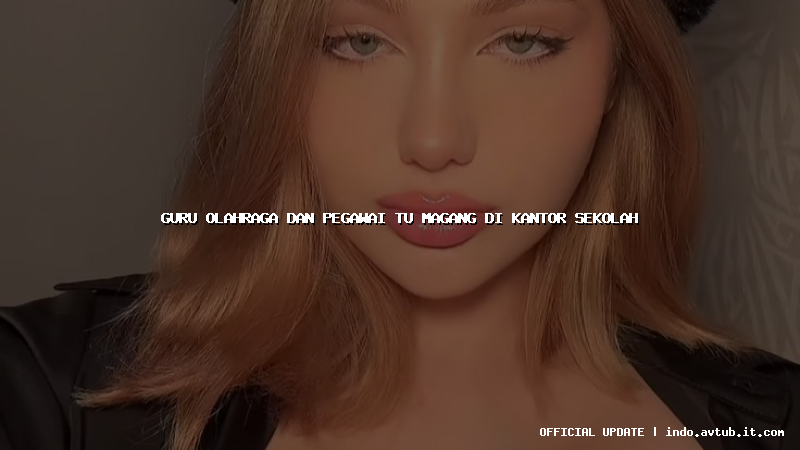 guru olahraga dan pegawai tu magang di kantor sekolah