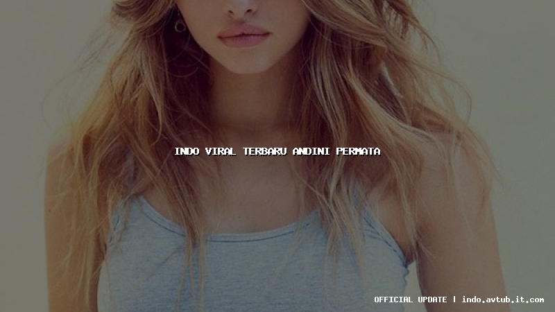 indo viral terbaru andini permata