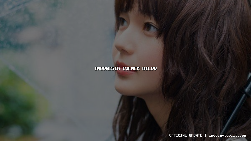 indonesia colmek dildo