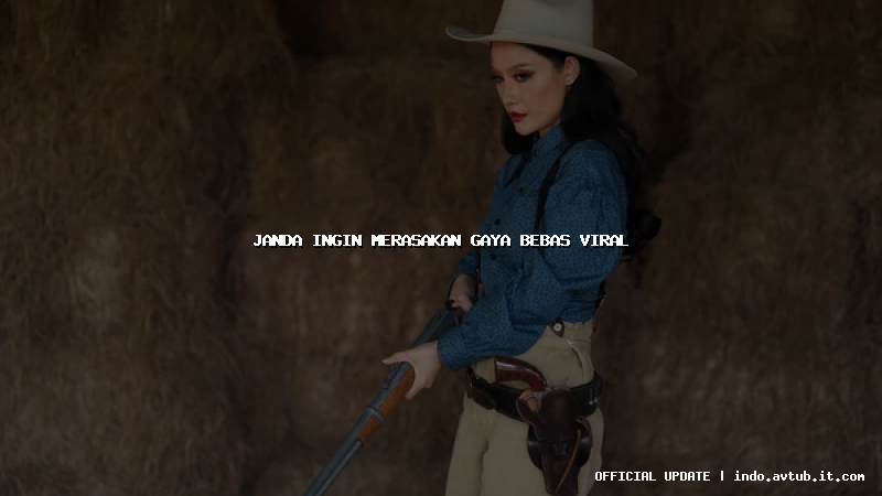 janda ingin merasakan gaya bebas viral