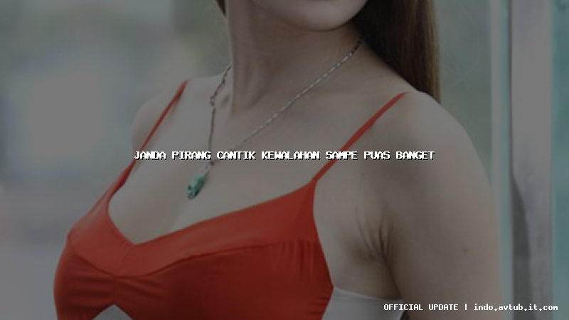 janda pirang cantik kewalahan sampe puas banget