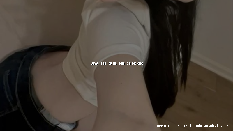 jav hd sub no sensor