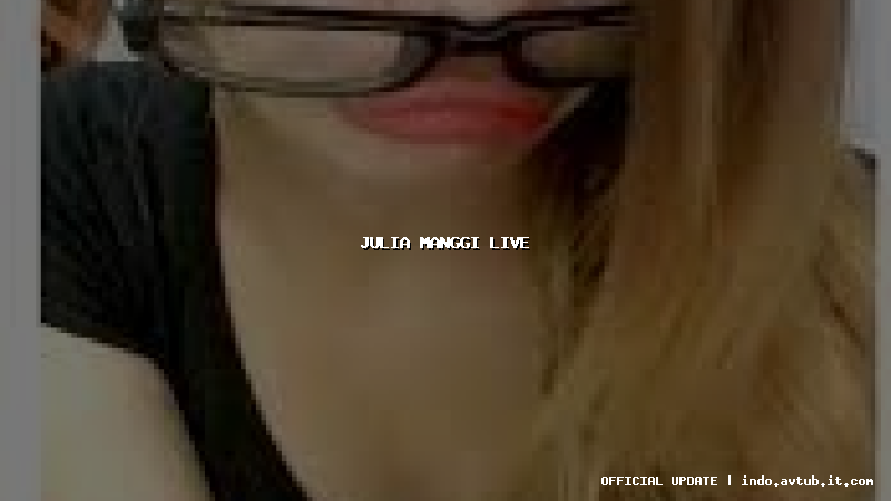 julia manggi live