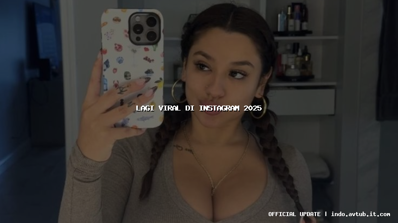 lagi viral di instagram 2025 lagi viral di instagram 2025