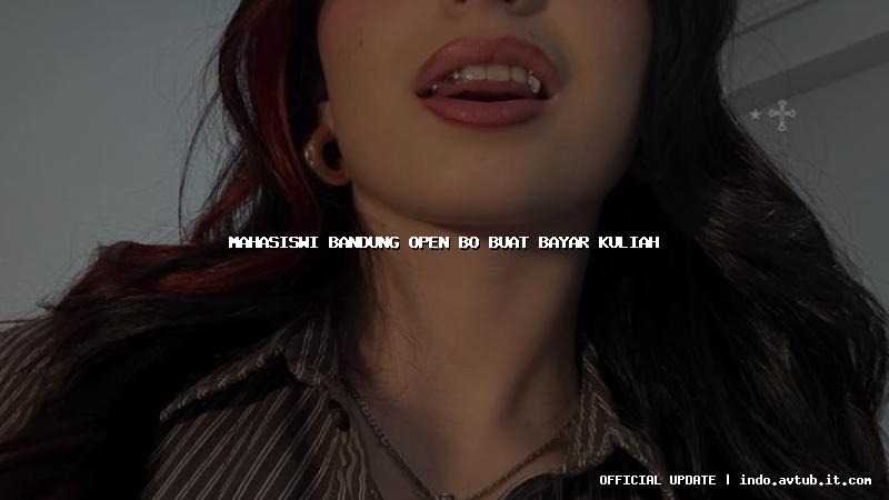mahasiswi bandung open bo buat bayar kuliah