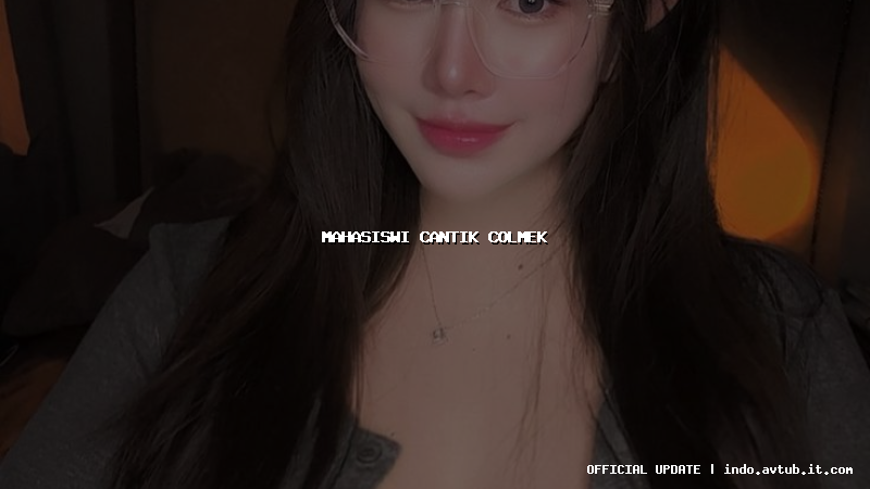 mahasiswi cantik colmek