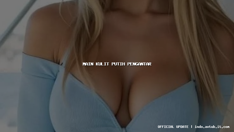 main kulit putih pengantar