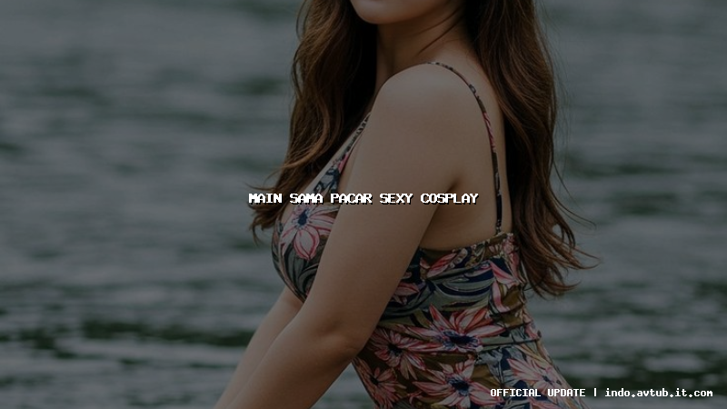 main sama pacar sexy cosplay