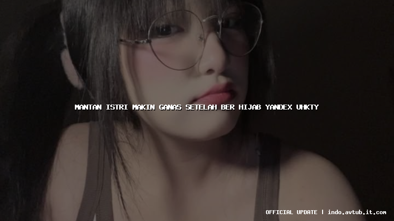 mantan istri makin ganas setelah ber hijab yandex uhkty