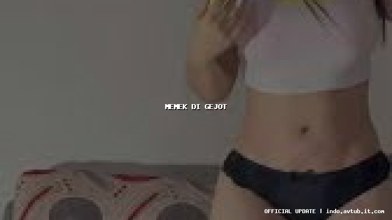 memek di gejot memek di gejot