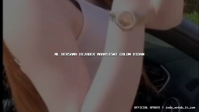 ml bersama hijaber mahasiswi calon bidan ml bersama hijaber mahasiswi calon bidan