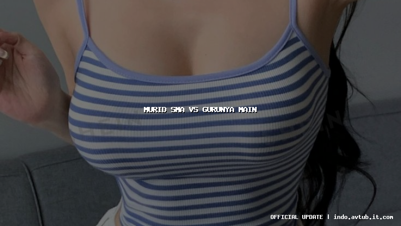 murid sma vs gurunya main