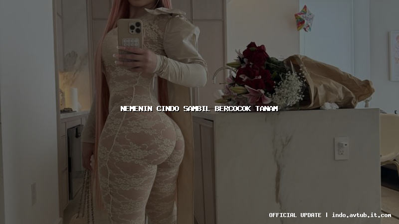 nemenin cindo sambil bercocok tanam