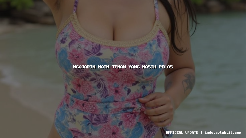 ngajarin main teman yang masih polos